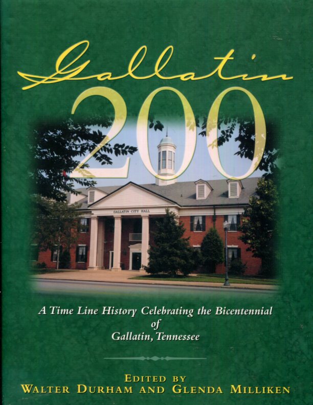 Gallatin 200: A Time Line History Celebrating the Bicentennial of Gallatin, Tennessee (Thl (Series)) - Durham, Walter; Milliken, Glenda