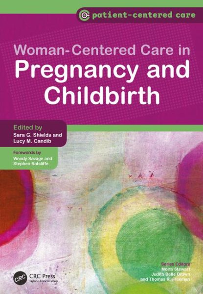 Women-Centered Care in Pregnancy and Childbirth - Shields, Sara G., M.D.; Candib, Lucy M., M.D.