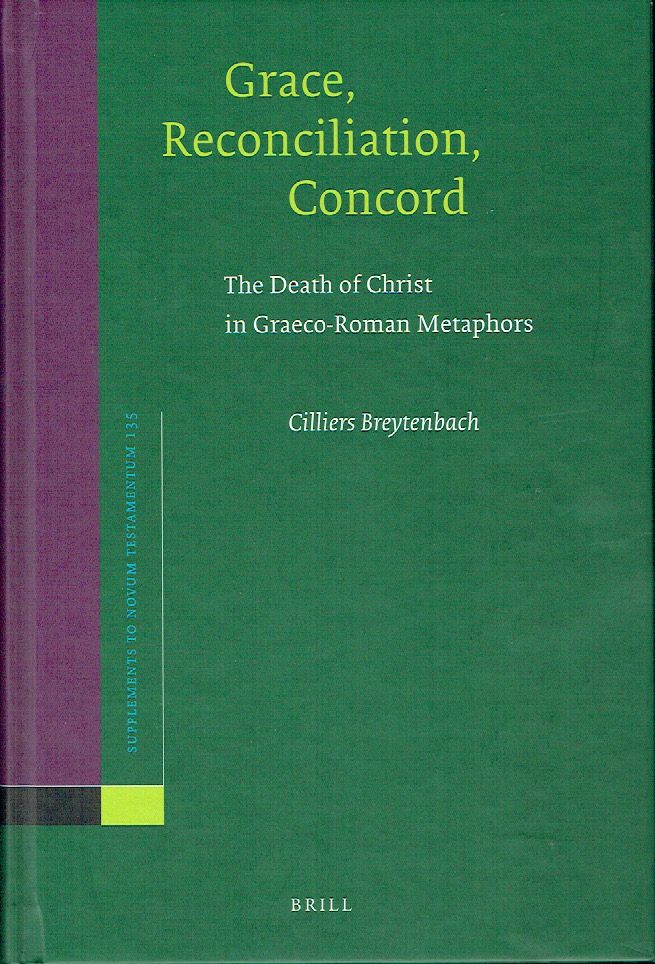 Grace, Reconciliation, Concord : The Death of Christ in Greco-Roman Metaphors (Supplements to Novum Testamentum) - Breytenbach, Cilliers