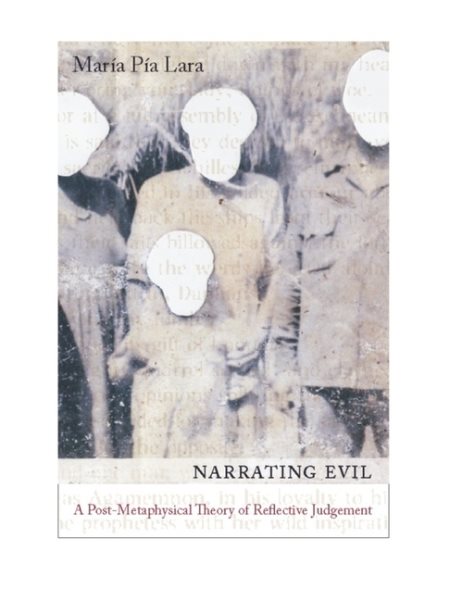 Narrating Evil : A Postmetaphysical Theory of Reflective Judgment - Lara, Maria Pia