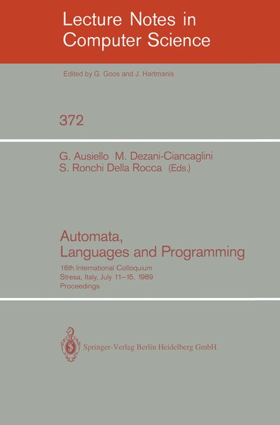 Automata, Languages and Programming. 16th International Colloquium, Stresa, Italy, July 11-15, 1989. Proceedings. Lecture notes in computer science ; Vol. 372. - Ausiello, Giorgio, Mariangiola Dezani-Ciancaglini und Simonetta Ronchi Della Rocca,