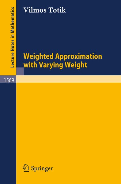 Weighted approximation with varying weight : WnPn. Lecture notes in mathematics ; Vol. 1569 - Totik, Vilmos,
