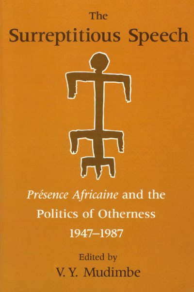 Surreptitious Speech : Presence Africaine and the Politics of Otherness 1947-1987 - Mudimbe, V. Y. (EDT)