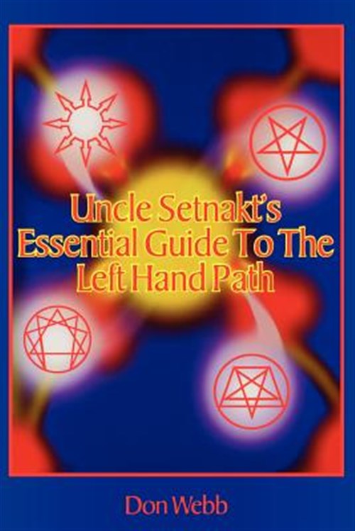 Uncle Setnakt's Essential Guide to the Left Hand Path - Webb, Don; Flowers, Stephen E.