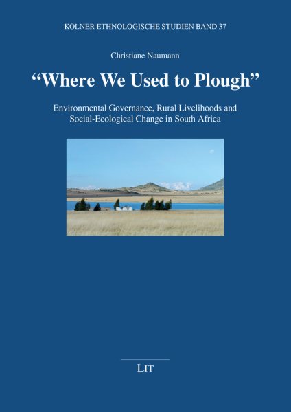 Where We Used to Plough : Environmental Governance, Rural Livelihoods and Social-ecological Change in South Africa - Naumann, Christiane