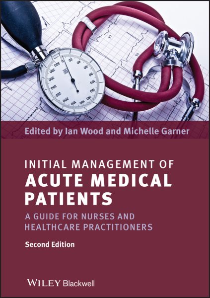 Initial Management of Acute Medical Patients : A Guide for Nurses and Healthcare Practitioners - Wood, Ian, RN (EDT); Garner, Michelle (EDT)