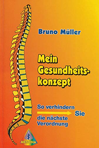 Mein Gesundheitskonzept. So verhindern Sie die nächste Verordnung - Müller, Bruno