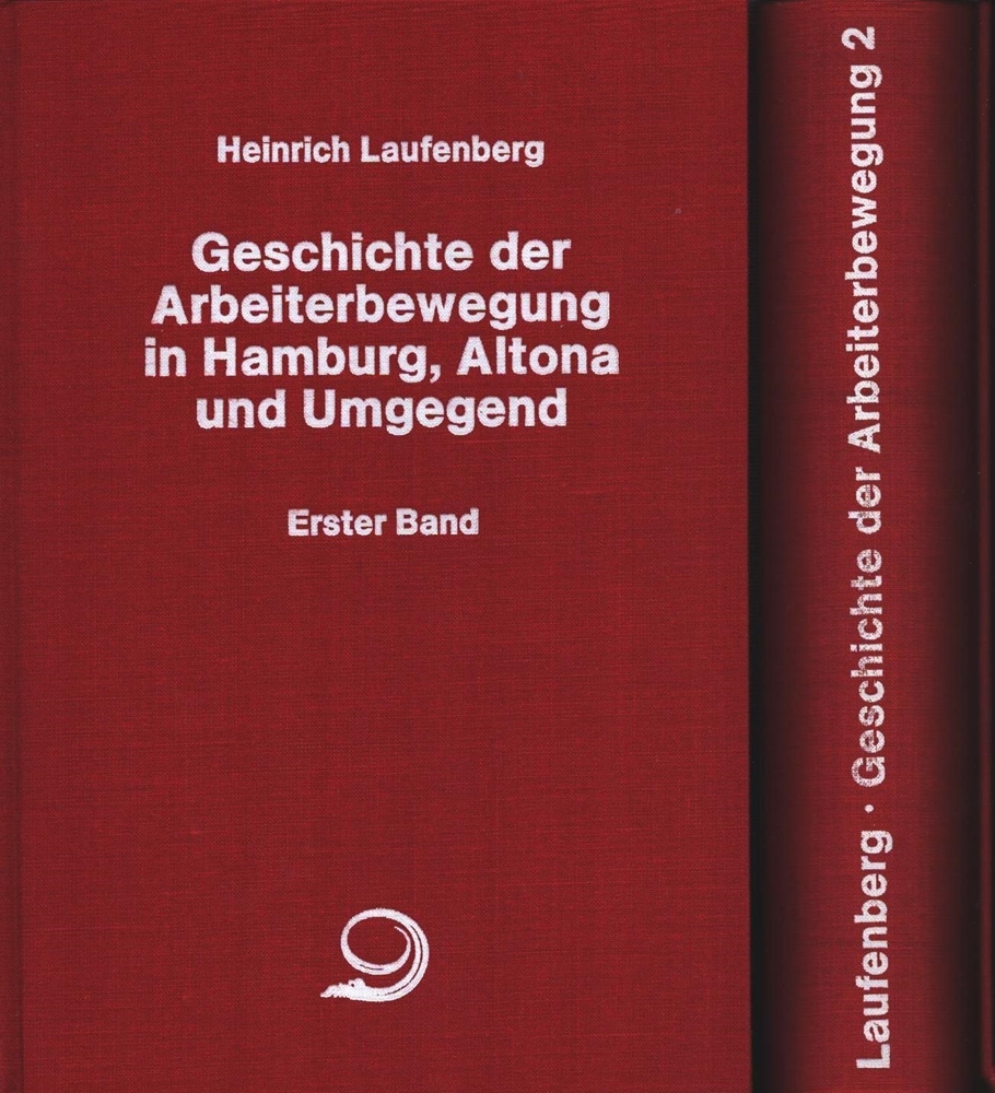 Geschichte der Arbeiterbewegung in Hamburg, Altona und Umgegend. 2 Bde. REPRINT der Ausgabe Hamburg 1911/1931. - Laufenberg, Heinrich.