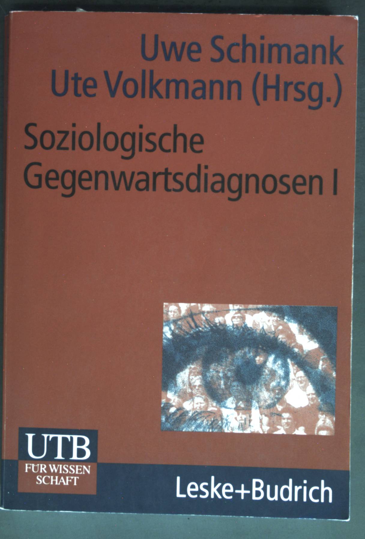 Soziologische Gegenwartsdiagnosen; Teil: 1., Eine Bestandsaufnahme. UTB ; 2158 - Schimank, Uwe und Ute Volkmann
