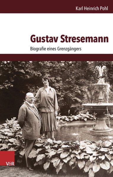 Gustav Stresemann : Biografie Eines Grenzgangers -Language: german - Pohl, Karl Heinrich