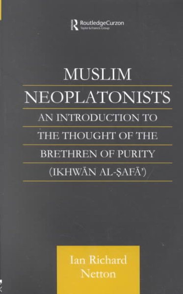 Muslim Neoplatonists : An Introduction to the Thought of the Brethren of Purity (Ikhwan Al-Safa') - Netton, Ian Richard