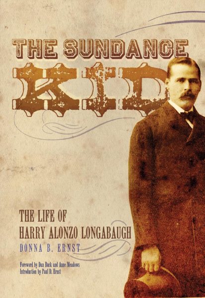 Sundance Kid : The Life of Harry Alonzo Longabaugh - Ernst, Donna B.; Buck, Daniel (FRW); Meadows, Anne (FRW); Ernst, Paul D. (INT)