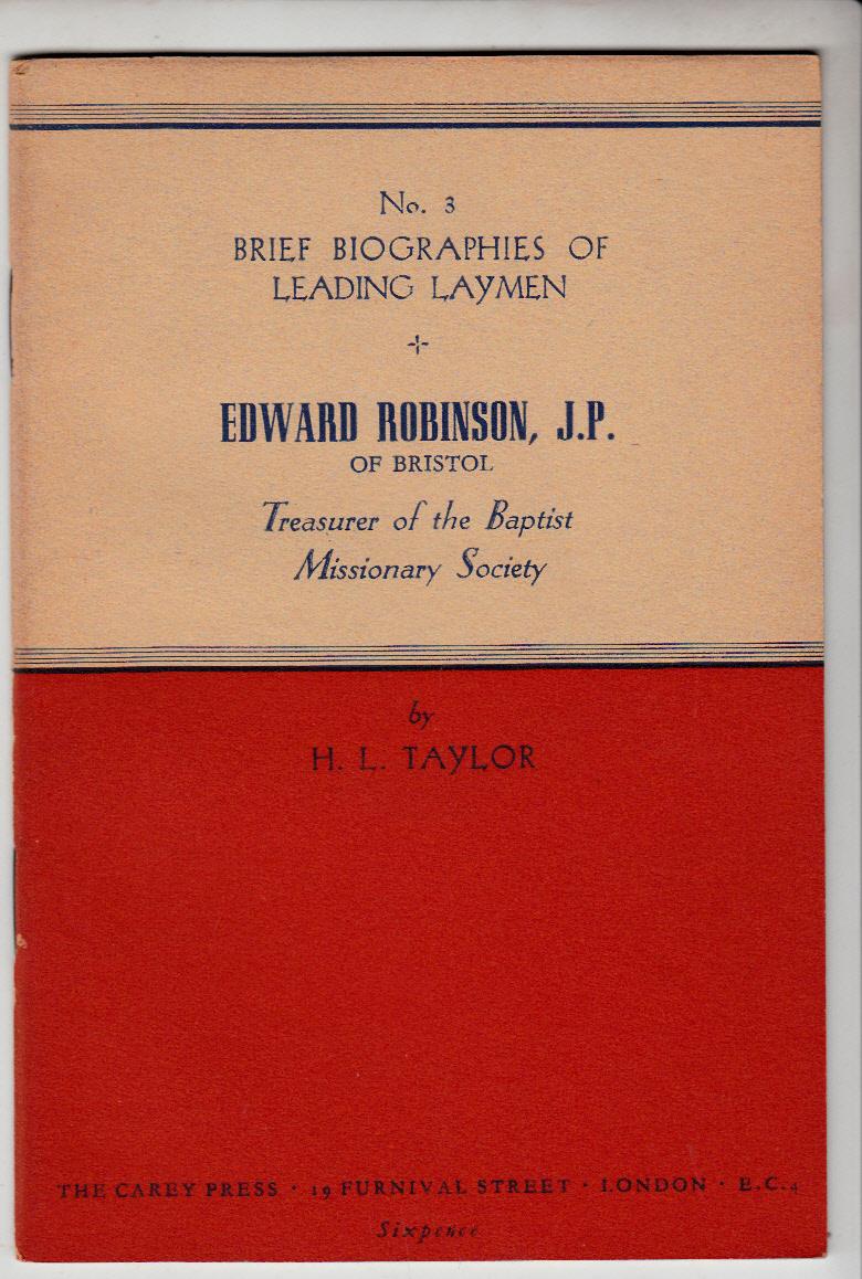 Edward Robinson J.P. of Bristol | Treasurer of The Baptist Missionary Society 1904 - 1914 | Brief Biographies of Leading Laymen no 3 Taylor, H L [Ver