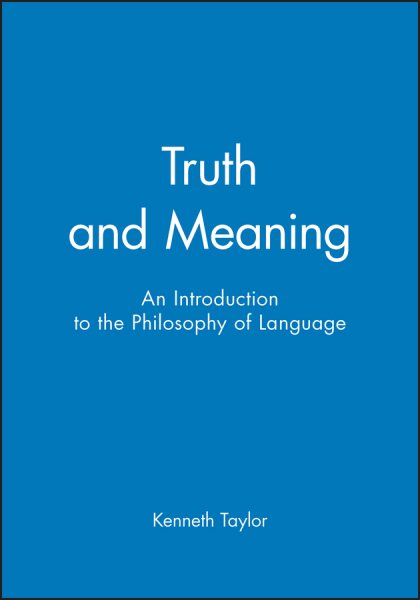 Truth and Meaning : An Introduction to the Philosophy of Language - Taylor, Kenneth Allen