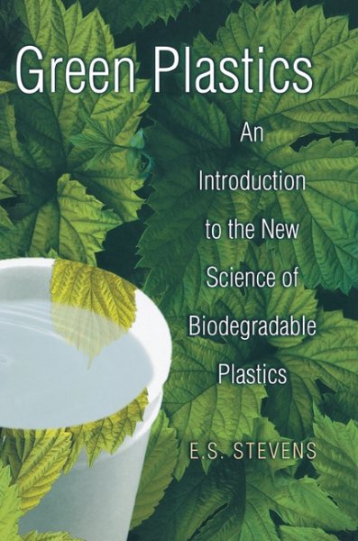 Green Plastics : An Introduction to the New Science of Biodegradable Plastics - Stevens, E. S.