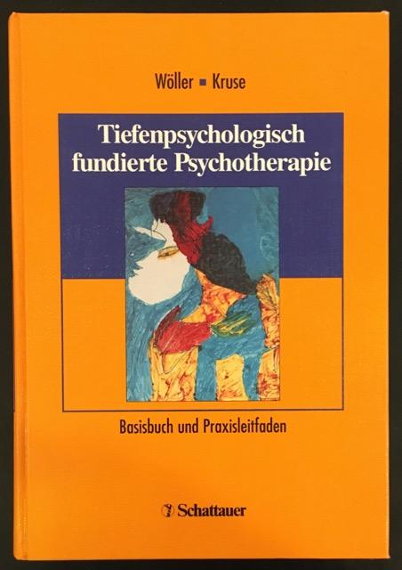 Tiefenpsychologisch fundierte Psychotherapie: Basisbuch und Praxisleitfaden. - Wöller, Wolfgang / Kruse, Johannes