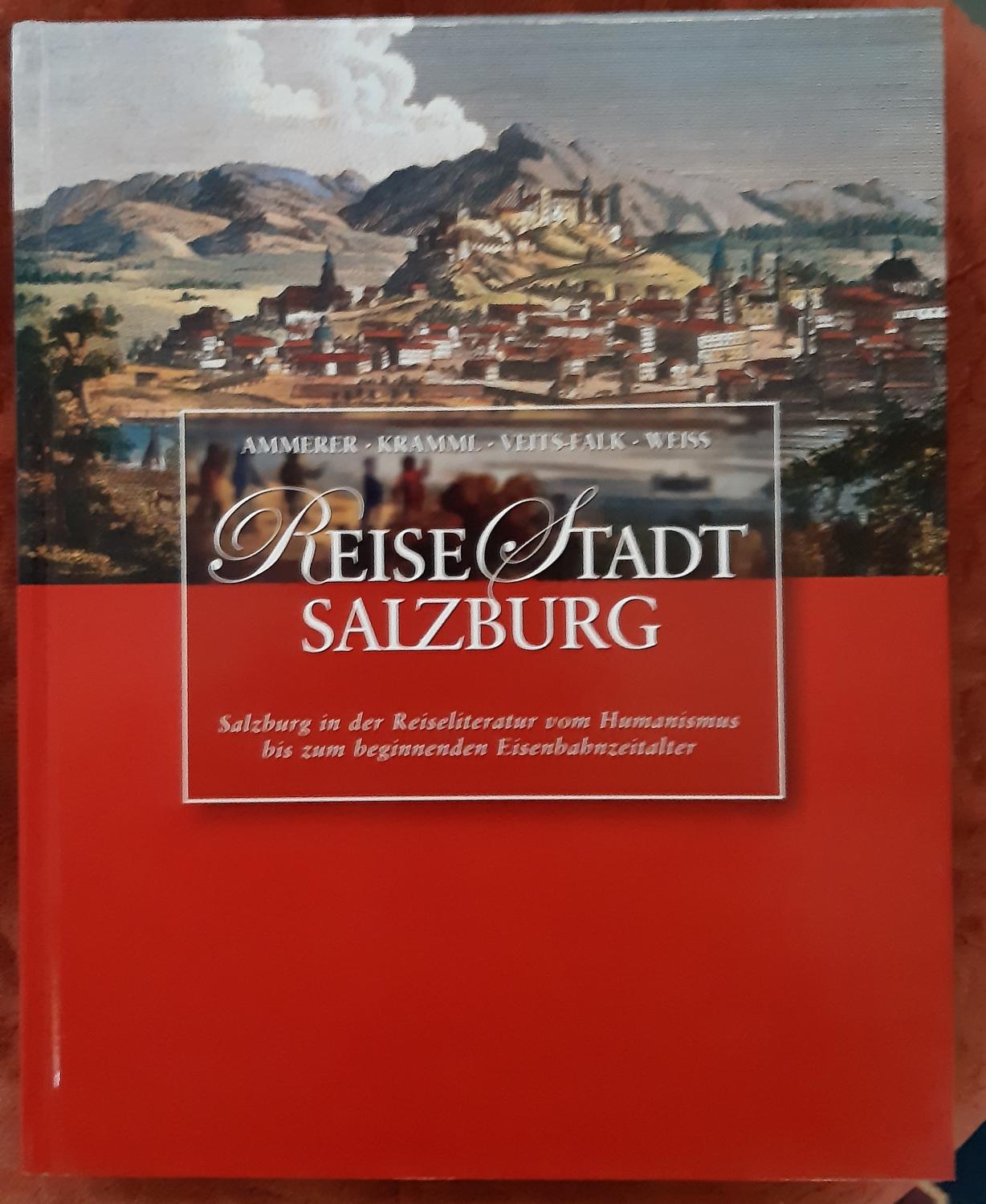 Reise-Stadt Salzburg : Salzburg in der Reiseliteratur vom Humanismus bis zum beginnenden Eisenbahnzeitalter. [Hrsg.: Archiv und Statistisches Amt der Stadt Salzburg]. Ammerer . Ausw. der Bildmotive und Abb.-Texte Peter Matern / Archiv der Stadt Salzburg: Schriftenreihe des Archivs der Stadt Salzburg ; 17 - Ammerer, Gerhard (Mitwirkender) und Peter (Herausgeber) Matern