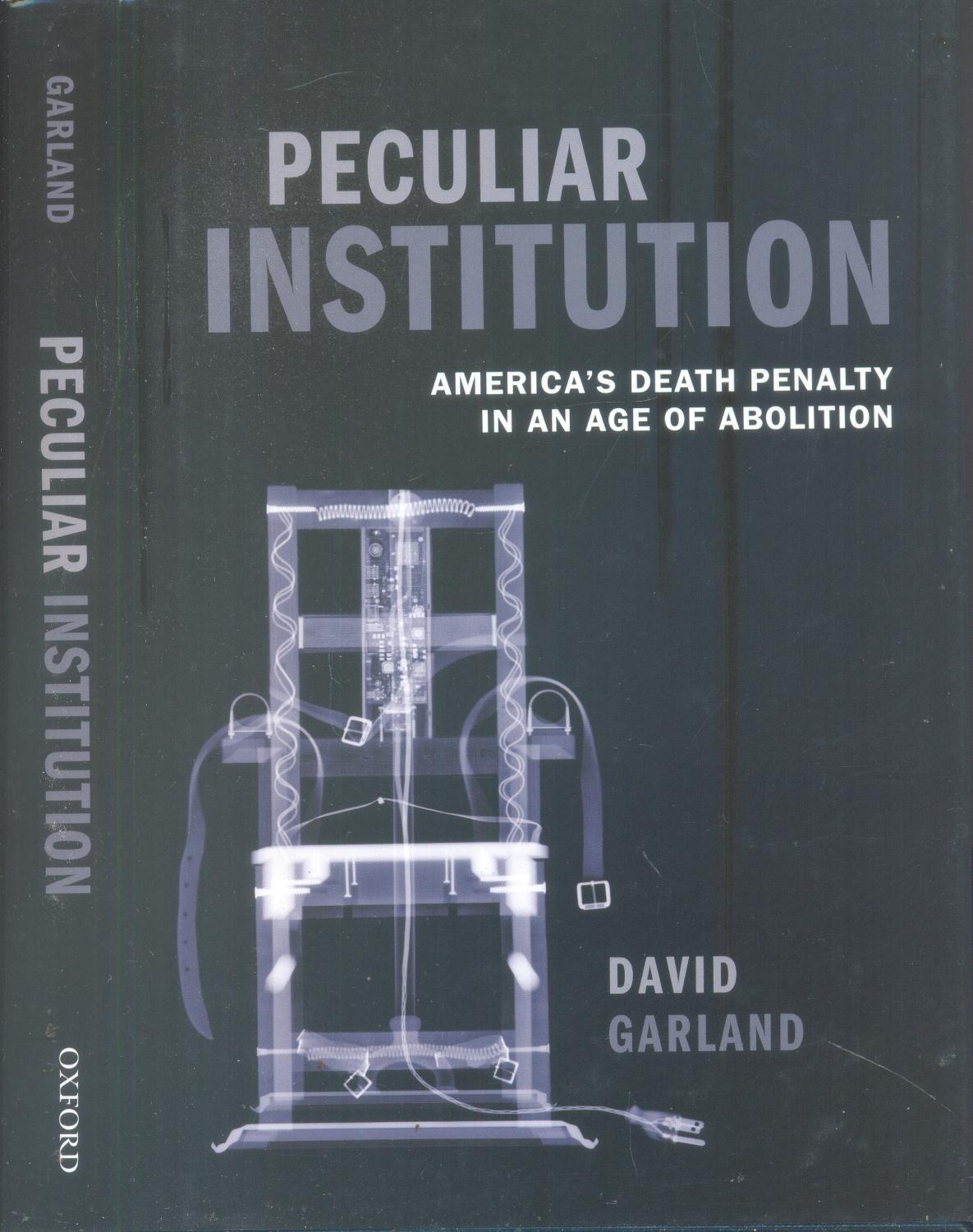 Peculiar Institution: America's Death Penalty in an Age of Abolition - Garland, David