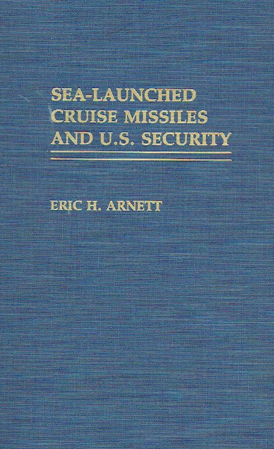 Sea-Launched Cruise Missiles and U.S. Security. - Arnett, Eric H.