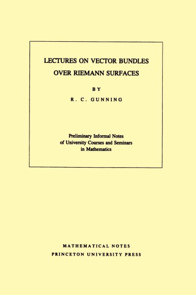 Lectures on Vector Bundles over Riemann Surfaces. - Gunning, Robert C.