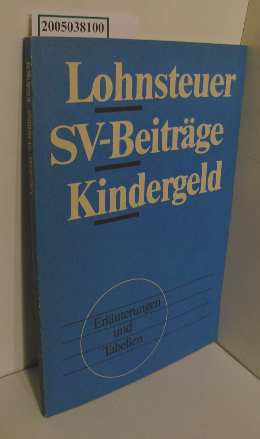 Lohnsteuer, SV-Beiträge, Kindergeld : Erläuterungen und Tabellen / zsgest. u. bearb. von Heinz Balling - Balling, Heinz