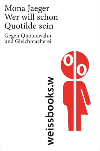 Wer will schon Quotilde sein?; Gegen Quotenwahn und Gleichmacherei; Deutsch - Mona Jaeger