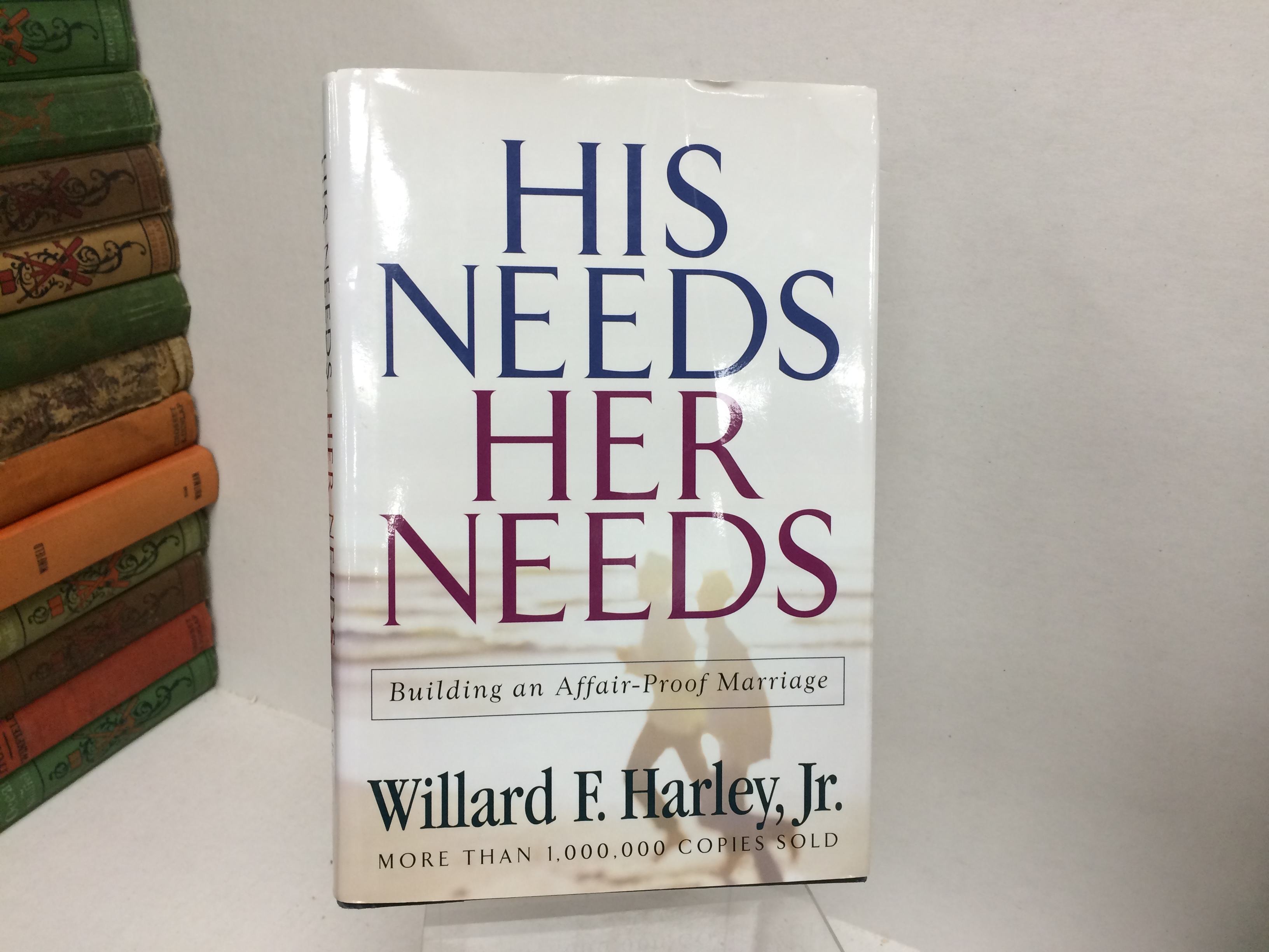 His Needs, Her Needs: Building an Affair-Proof Marriage Fifteenth Anniversary Edition - Harley Jr., Willard F.