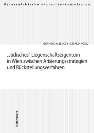 Jüdisches' Liegenschaftseigentum in Wien zwischen Arisierungsstrategien und Rückstellungsverfahren - Gerhard Melinz