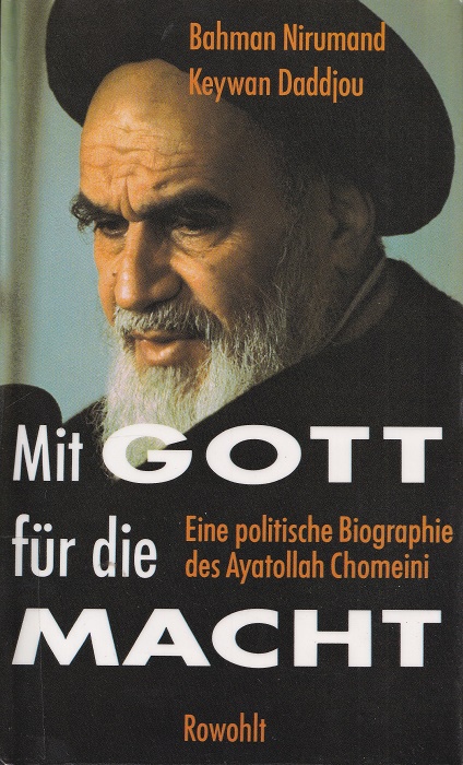 Mit Gott für die Macht : Eine politische Biographie des Ayatollah Chomeini. - Nirumand, Bahman und Keywan Daddjou