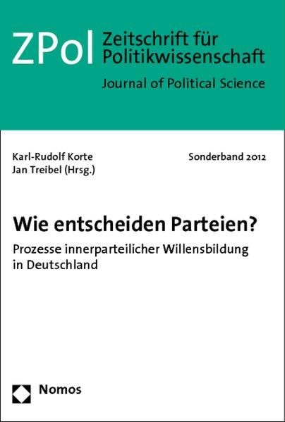 Wie entscheiden Parteien? Prozesse innerparteilicher Willensbildung in Deutschland - Korte, Karl-Rudolf und Jan Treibel