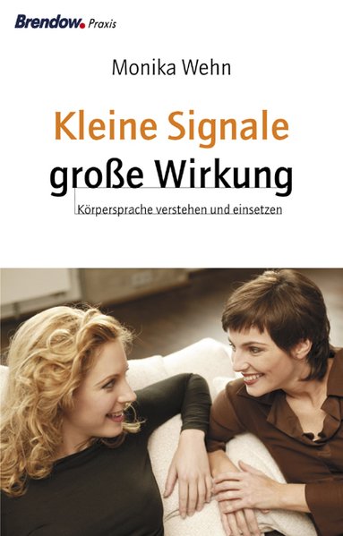 Kleine Signale, große Wirkung. Körpersprache verstehen und einsetzen - Wehn, Monika