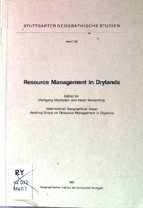 Resource management in drylands : results of pre-congress symposium Stuttgart August 23-25, 1984 on occasion of 25th International Geographical Congress 1984. Stuttgarter geographische Studien ; Bd. 105 - Meckelein, Wolfgang