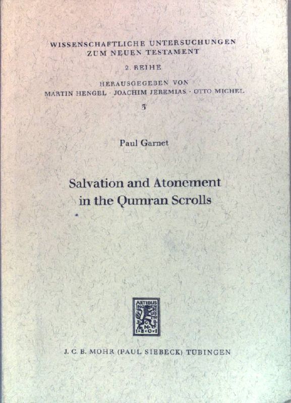Salvation and Atonement in the Qumran Scrolls (Wissenschaftliche Untersuchungen zum Neuen Testament / 2. Reihe, Band 3)