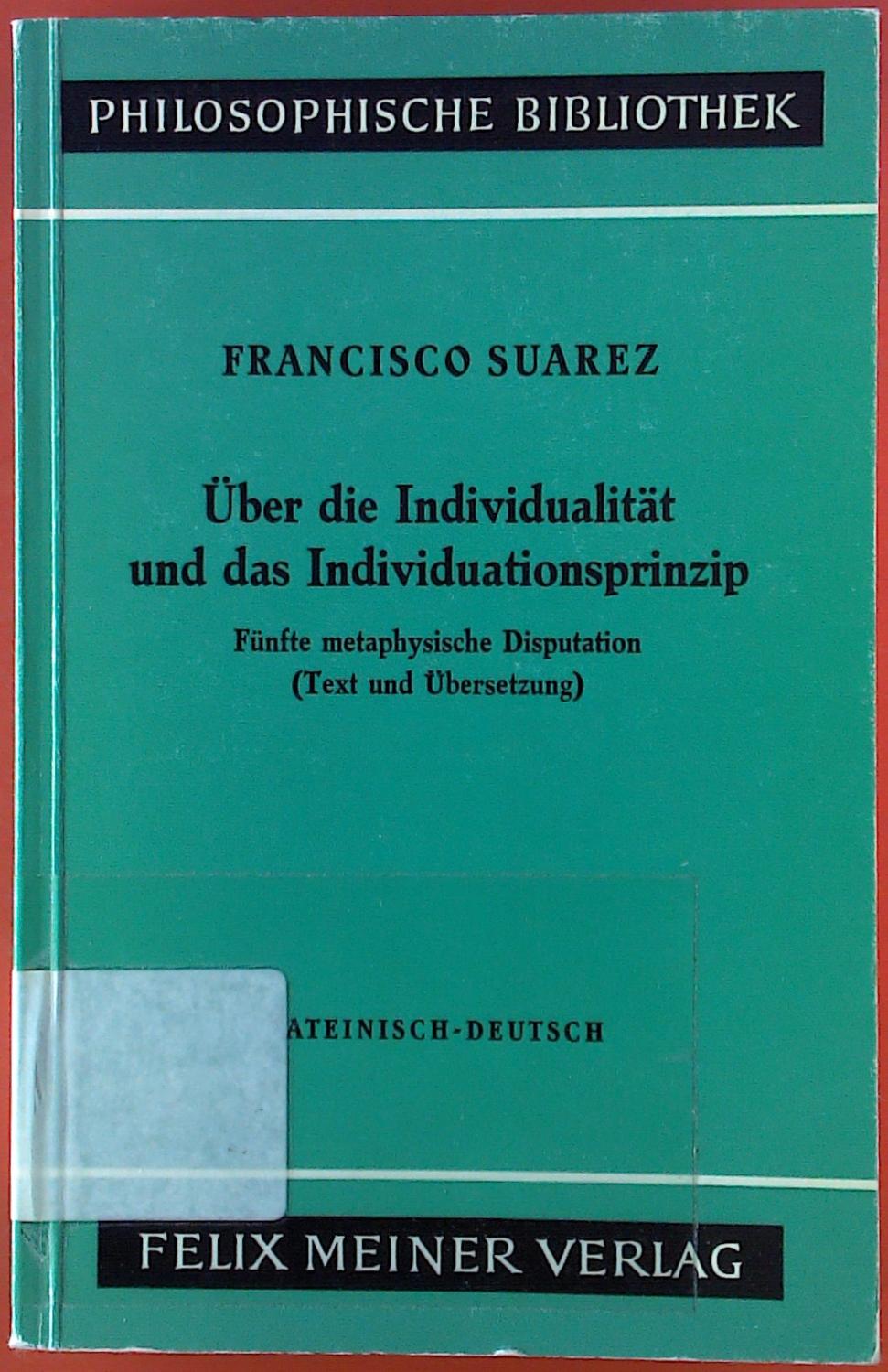 Über die Individualität und das Individualprinzip . Philosophische Bibliothek. Lateinisch und Deutsch. - Francisco Suarez