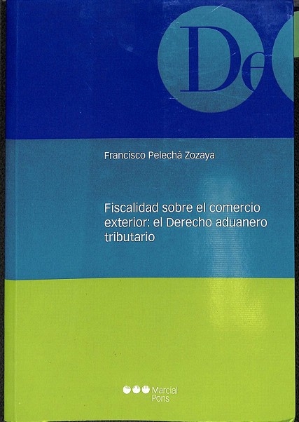 FISCALIDAD SOBRE EL COMERCIO EXTERIOR EL DERECHO ADUANERO TRIBUTARIO - Francisco Pelecha