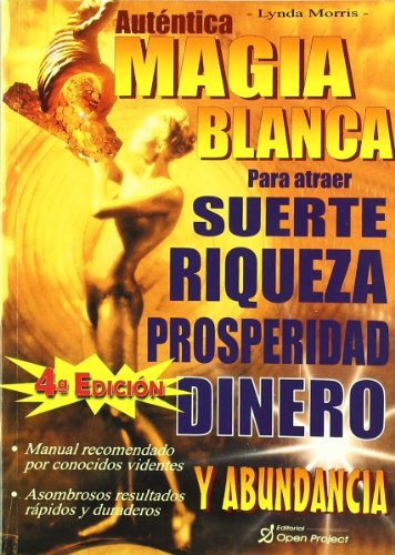 AUTÉNTICA MAGIA BLANCA PARA ATRAER SUERTE PROSPERIDAD RIQUEZA Y DINERO Y ABUNDANCIA - Morris, Lynda