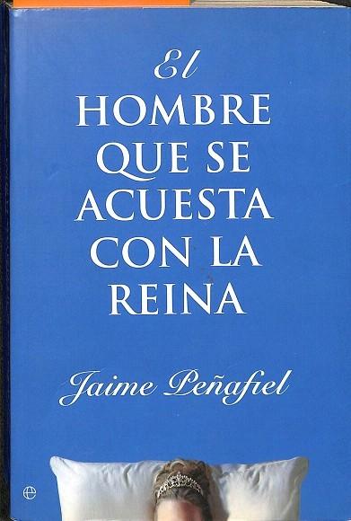 EL HOMBRE QUE SE ACUESTA CON LA REINA - Jaime Peñafiel