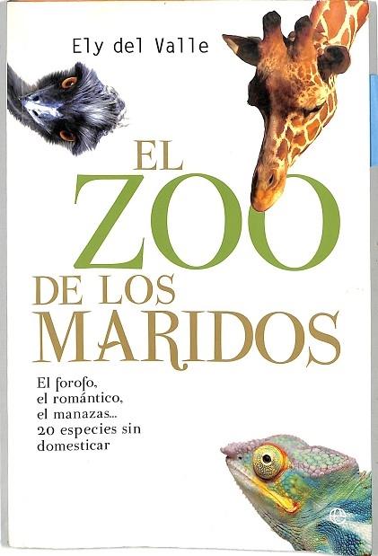 EL ZOO DE LOS MARIDOS. EL FOROFO, EL ROMÁNTICO, EL MANAZAS?: 20 ESPECIES SIN DOMESTICAR - Ely Del Valle