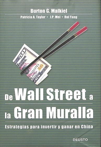 DE WALL STREET A LA GRAN MURALLA - ESTRATEGIAS PARA INVERTIR Y GANAR EN CHINA - Burton G. / Taylor Malkiel