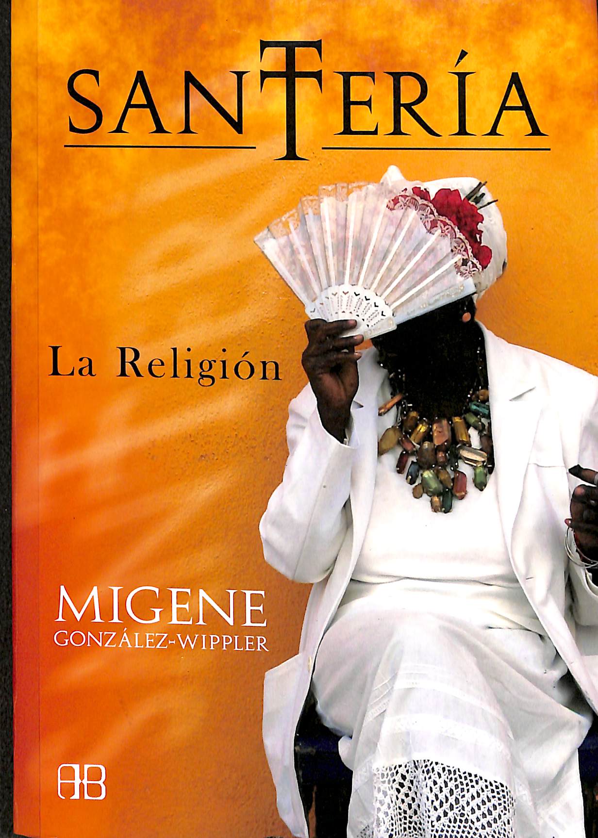 SANTERÍA LA RELIGIÓN - Migene Gonzalez-Wippler