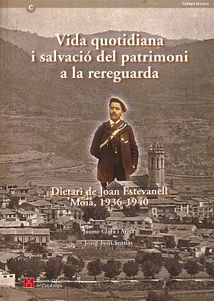 VIDA QUOTIDIANA I SALVACIÓ DEL PATRIMONI A LA REREGUARDA. DIETARI DE JOAN ESTEVA - Jaume Clara I Arisa (Edicio A Cura De)