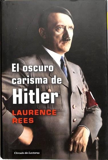 EL OSCURO CARISMA DE HITLER - Laurence Rees