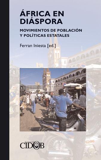 ÁFRICA EN DIÁSPORA MOVIMIENTOS DE POBLACIÓN Y POLÍTICAS ESTATALES - Ferran (Ed.) Iniesta