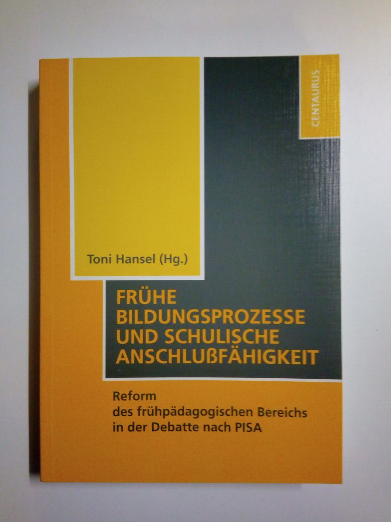 Frühe Bildungsprozesse und schulische Anschlußfähigkeit. Reform des frühpädagogischen Bereichs in der Debatte nach PISA - Hansel, Toni [Hrsg.]