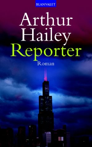 Reporter : Roman. Aus dem Engl. von Klaus Berr / Blanvalet ; 36186 - Hailey, Arthur