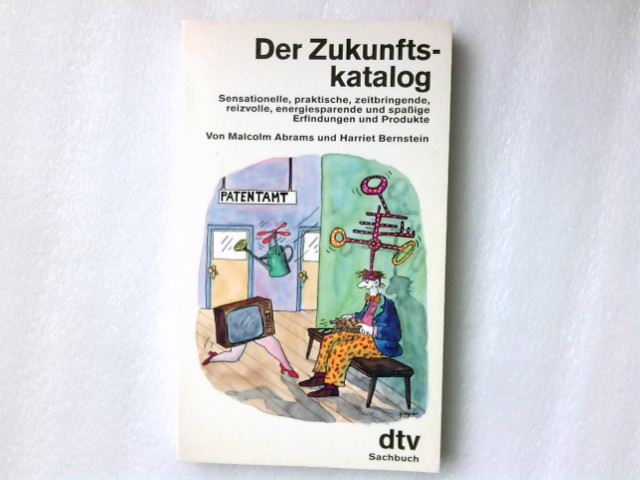 Der Zukunftskatalog : sensationelle, praktische, zeitbringende, reizvolle, energiesparende und spassige Erfindungen und Produkte. Malcolm Abrams ; Harriet Bernstein. Aus dem Amerikan. von Daniel Bontjes van Beek / dtv ; 30339 : Sachbuch - Abrams, Malcolm und Harriet Bernstein