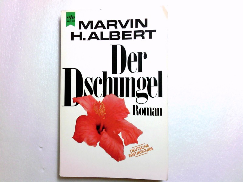 Der Dschungel : Roman / Marvin H. Albert. [Dt. Übers. von Niki Lana] / Heyne-Bücher / 1 / Heyne allgemeine Reihe ; Nr. 6802 - Albert, Marvin H.