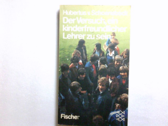 Der Versuch, ein kinderfreundlicher Lehrer zu sein : e. Tagebuch. Hubertus v. Schoenebeck / Fischer-Taschenbücher ; 6724 - Schoenebeck, Hubertus von