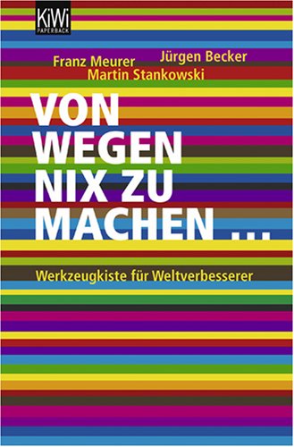 Von wegen nix zu machen : Werkzeugkiste für Weltverbesserer. Jürgen Becker ; Franz Meurer ; Martin Stankowski / KiWi ; 989 : Paperback - Becker, Jürgen, Franz Meurer und Martin Stankowski