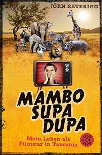 Mambo supa dupa : mein Leben als Filmstar in Tansania. Fischer ; 18915 - Ratering, Jörn
